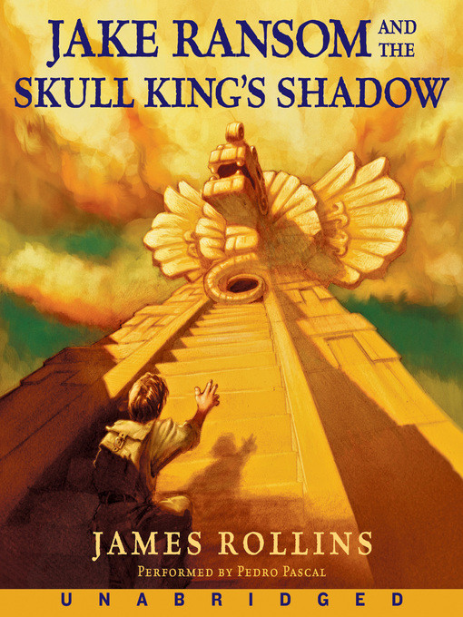 Title details for Jake Ransom and the Skull King's Shadow by James Rollins - Wait list